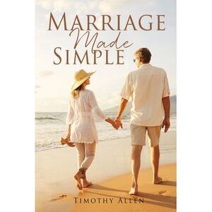Marriage Made Simple -- Timothy Allen